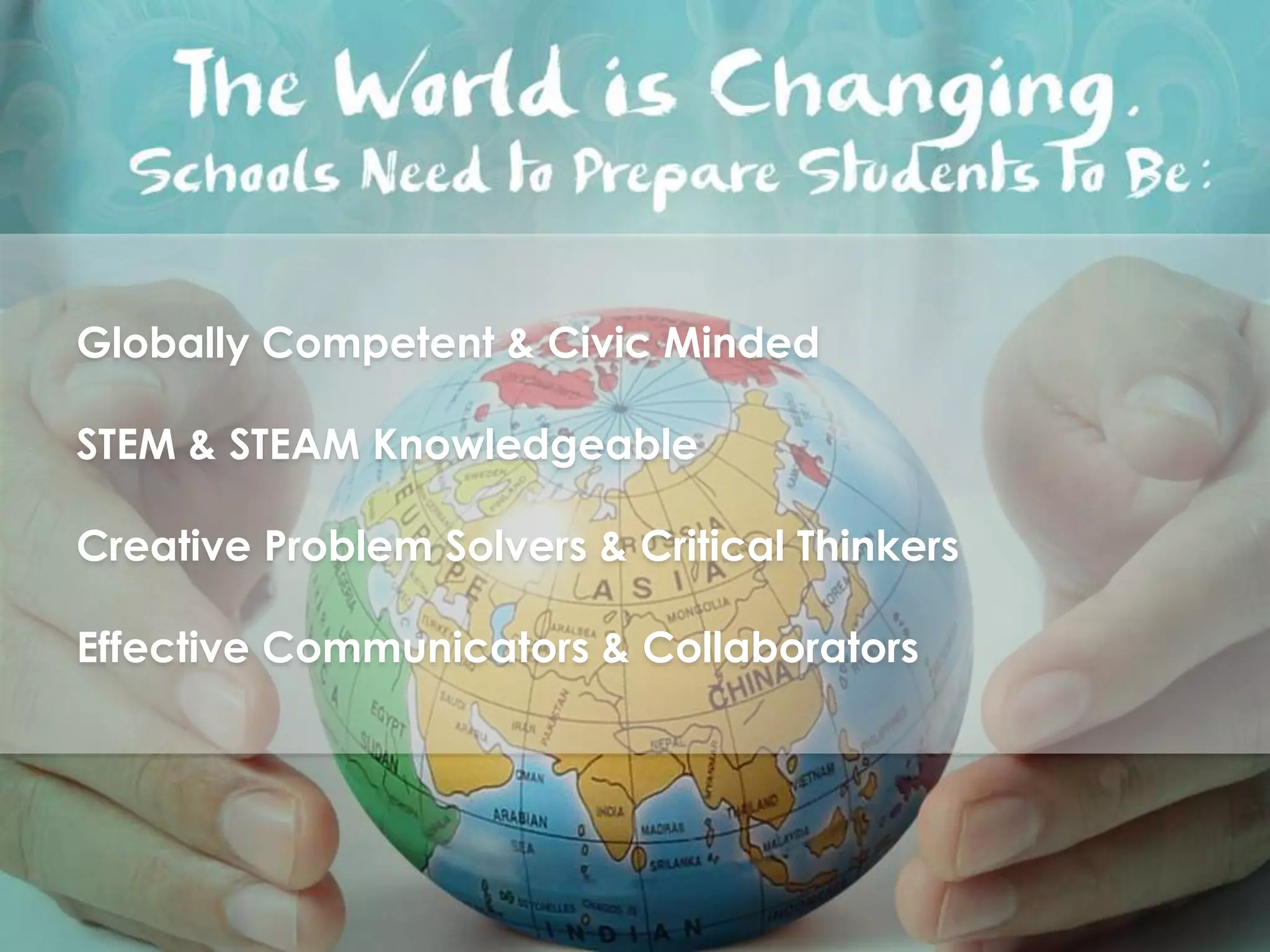 Globally Competent & Civic Minded
STEM & STEAM Knowledgeable
Creative Problem Solvers & Critical Thinkers
Effective Communicators & Collaborators
 