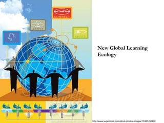 http://www.superstock.com/stock-photos-images/1538R-50409
New Global Learning
Ecology
 