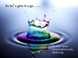 So let’s give it a go . . . .
http://static.desktopnexus.com/wallpapers/27127-bigthumbnail.jpg
Dr. Hiller Spires
haspires@ncsu.edu
Newlit.org
 