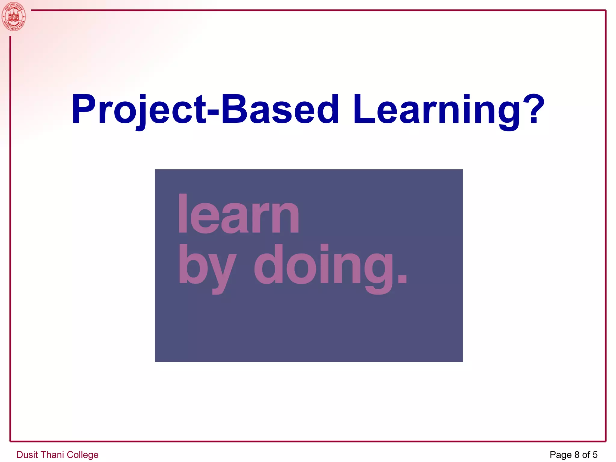Project-Based Learning?
Dusit Thani College Page 8 of 5
 