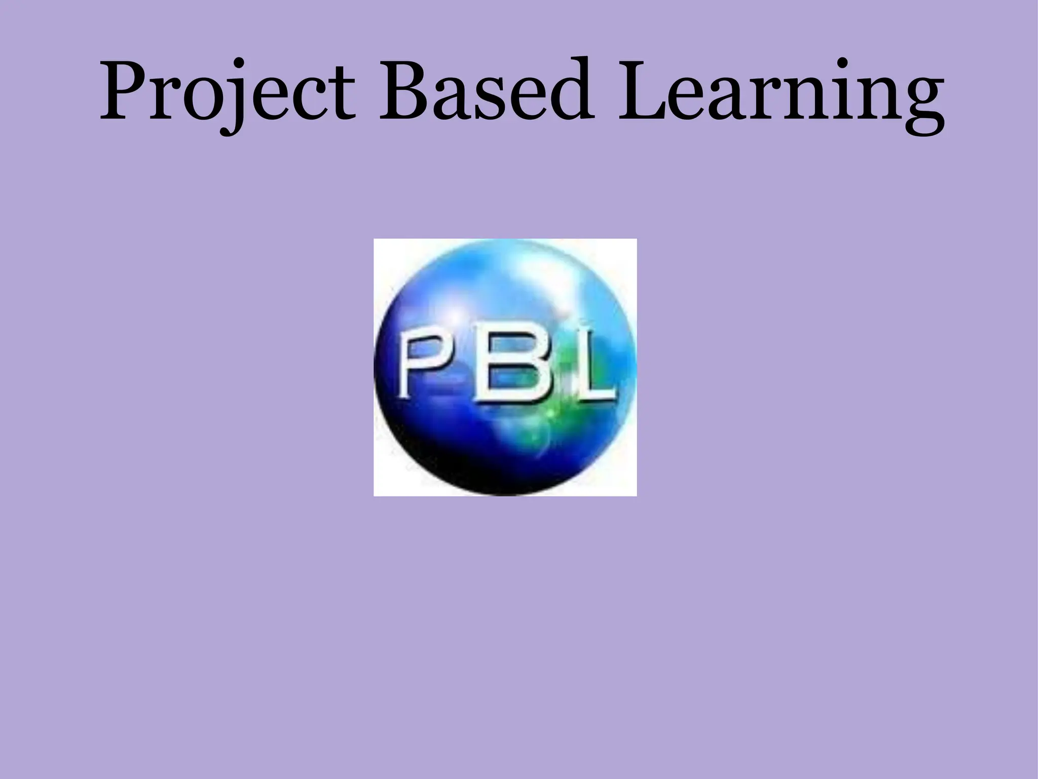 Project Based Learning
 