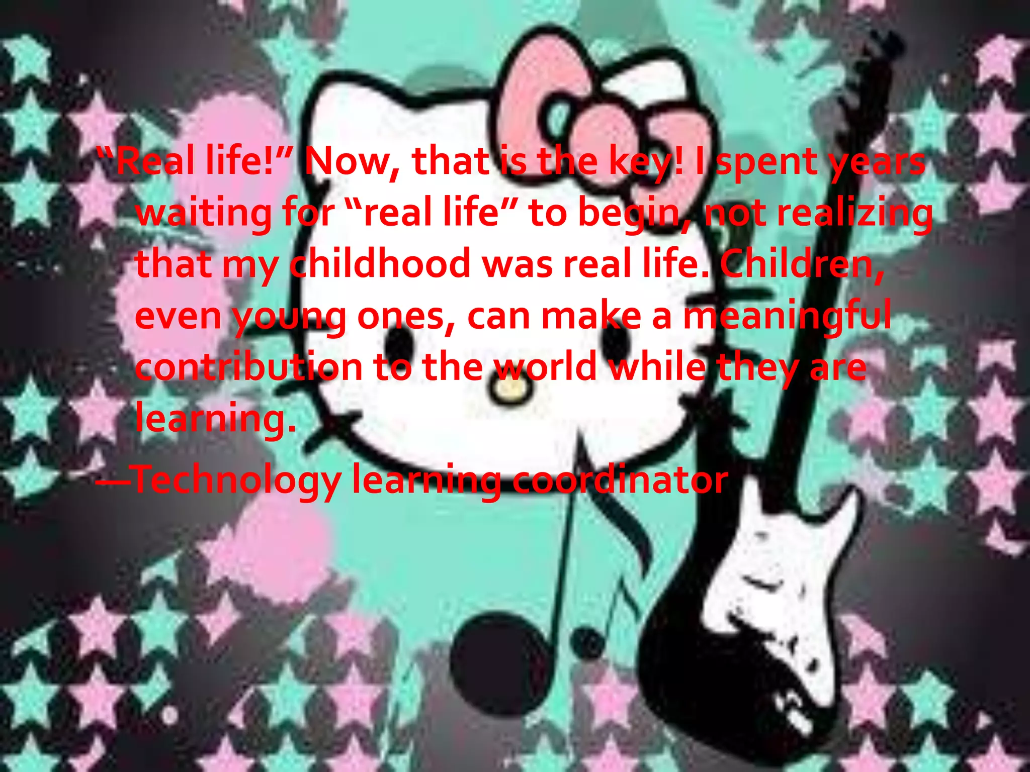  Core curriculum. At the foundation of any unit of this type is a

clear set of learning goals drawn from whatever curriculum or
set of standards is in use. We use the term core to emphasize
that project-based multimedia learning should address the
basic knowledge and skills all students are expected to acquire,
and should not simply be an enrichment or extra-credit activity
for a special few. Often, these projects lend themselves well to
multidisciplinary or cross-curricular approaches.
 Real-world connection. Like the Velveteen Rabbit in Margery

Williams's famous story, project-based multimedia learning
strives to be real. It seeks to connect students' work in school
with the wider world in which students live. You may design
this feature into a project by means of the content chosen, the
types of activities, the types of products, or in other ways.
What is critical is that the students—not only the teacher—
perceive what is real about the project.

 