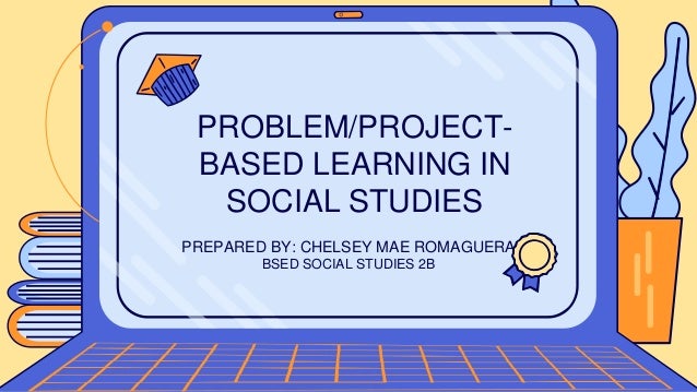 Project Based Learning in Social Studies | PPTX | Educational ...
