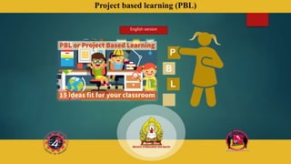 Project based learning (PBL)
English version
 