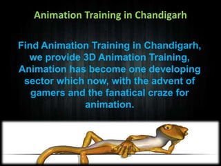 Animation Training in Chandigarh
Find Animation Training in Chandigarh,
we provide 3D Animation Training,
Animation has become one developing
sector which now, with the advent of
gamers and the fanatical craze for
animation.

 