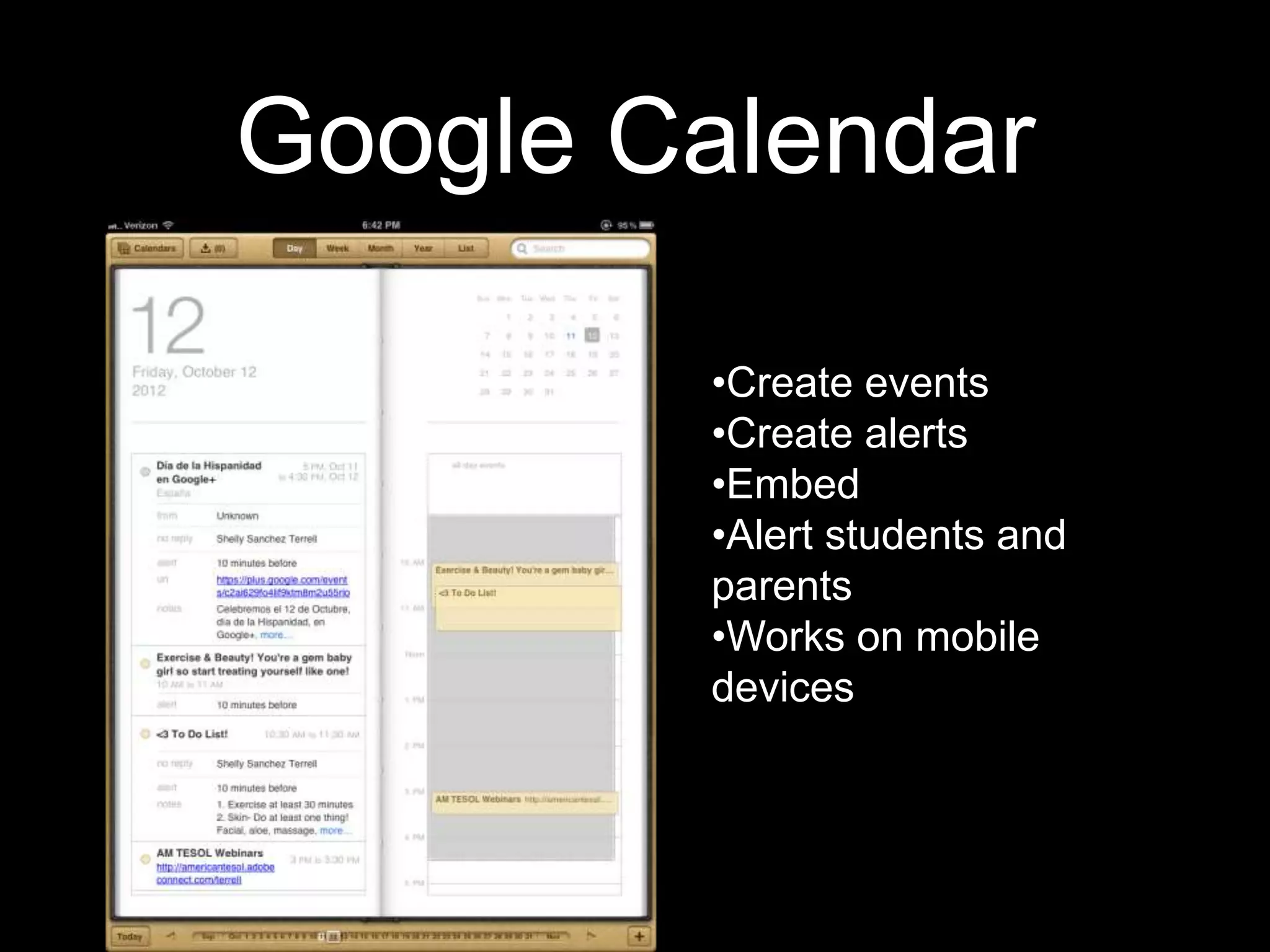 Google Calendar
•Create events
•Create alerts
•Embed
•Alert students and
parents
•Works on mobile
devices
 