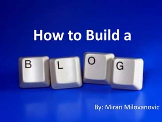How to Build a By: MiranMilovanovic 