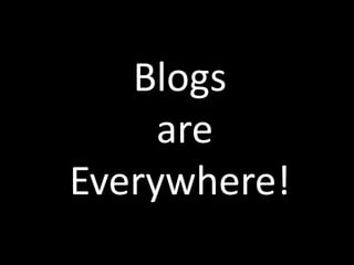 Blogs are Everywhere!
