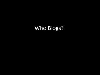 Who Blogs?