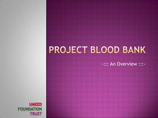 PROJECT BLOOD BANK -::: An Overview :::- UMEED FOUNDATION TRUST 
