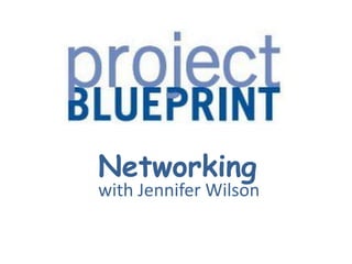 Networking
with Jennifer Wilson
 