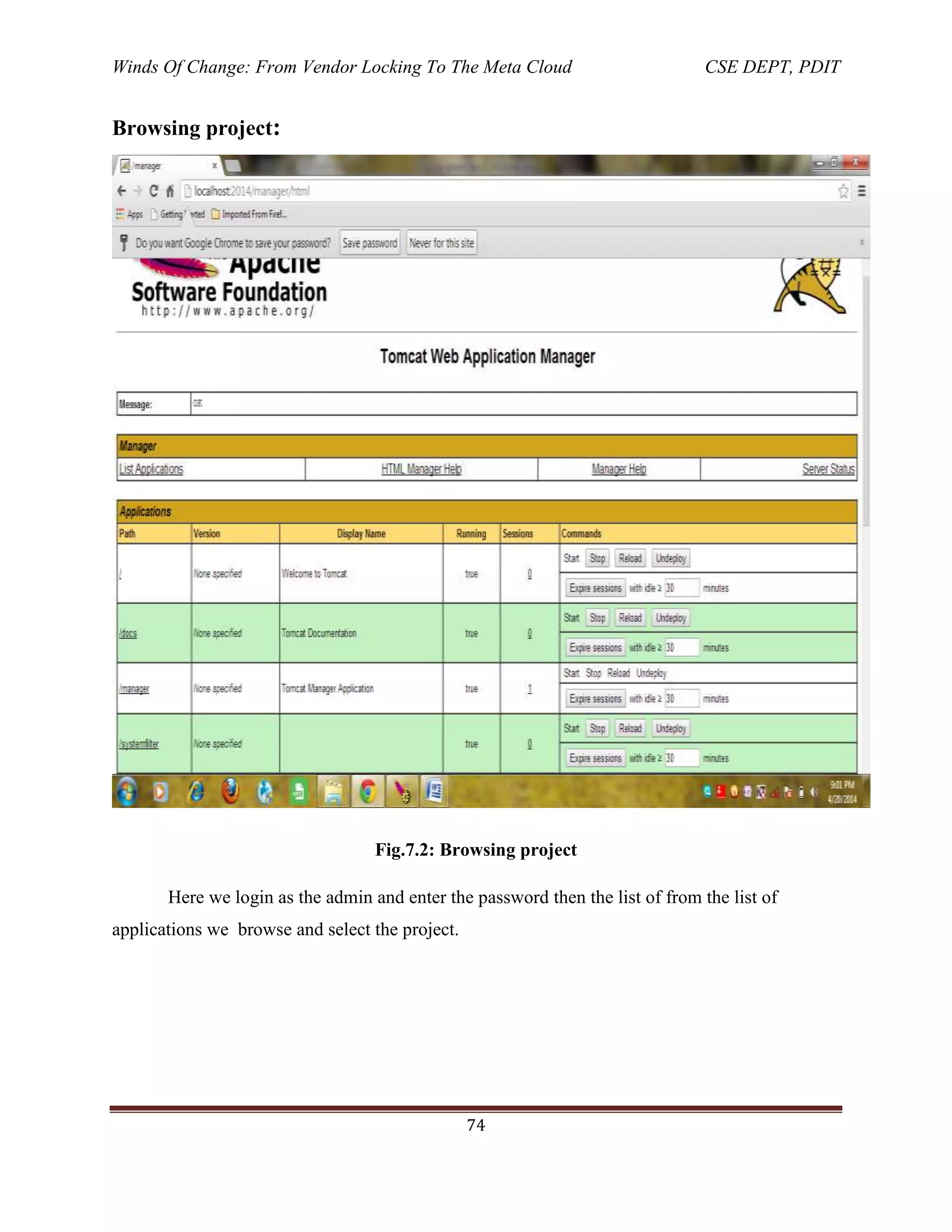 Winds Of Change: From Vendor Locking To The Meta Cloud CSE DEPT, PDIT
74
Browsing project:
Fig.7.2: Browsing project
Here we login as the admin and enter the password then the list of from the list of
applications we browse and select the project.
 