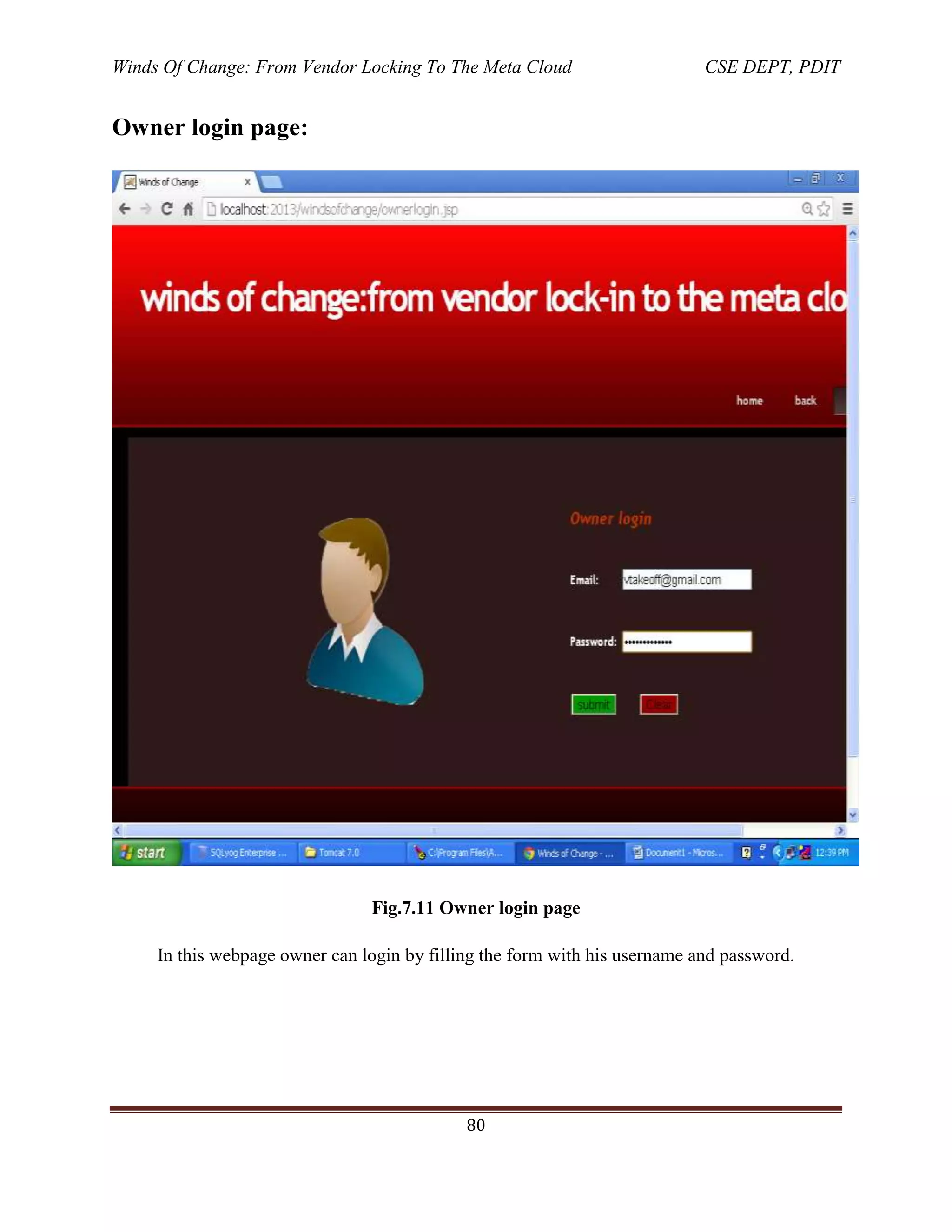 Winds Of Change: From Vendor Locking To The Meta Cloud CSE DEPT, PDIT
80
Owner login page:
Fig.7.11 Owner login page
In this webpage owner can login by filling the form with his username and password.
 
