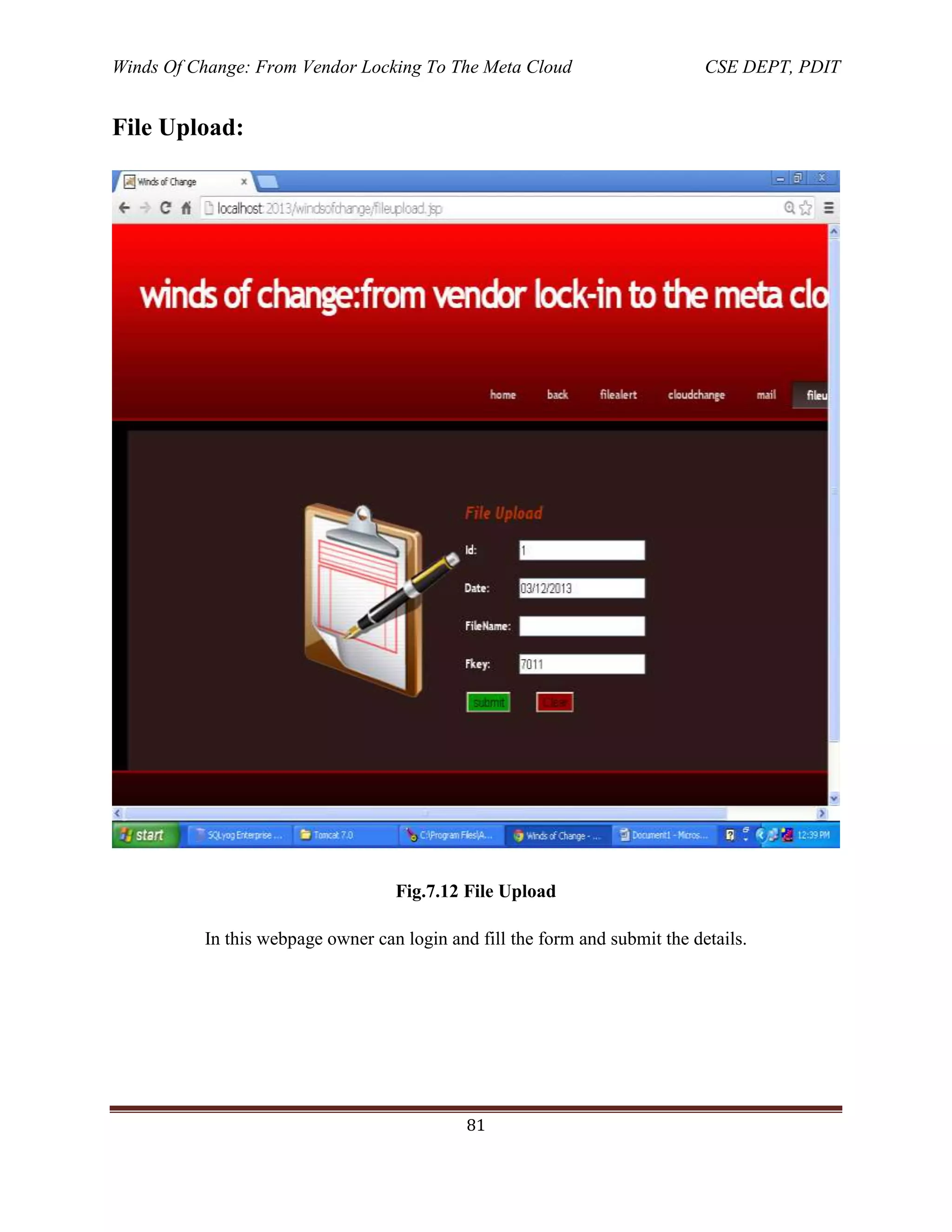 Winds Of Change: From Vendor Locking To The Meta Cloud CSE DEPT, PDIT
81
File Upload:
Fig.7.12 File Upload
In this webpage owner can login and fill the form and submit the details.
 
