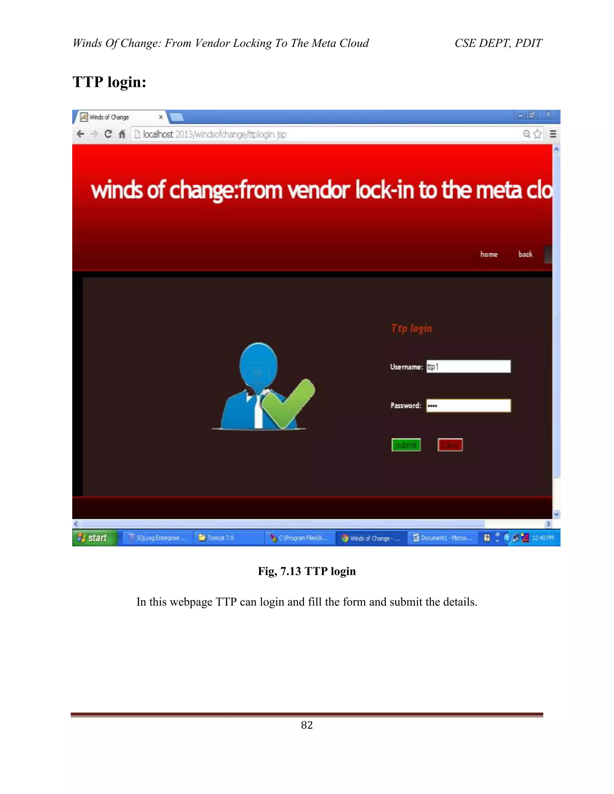 Winds Of Change: From Vendor Locking To The Meta Cloud CSE DEPT, PDIT
82
TTP login:
Fig, 7.13 TTP login
In this webpage TTP can login and fill the form and submit the details.
 