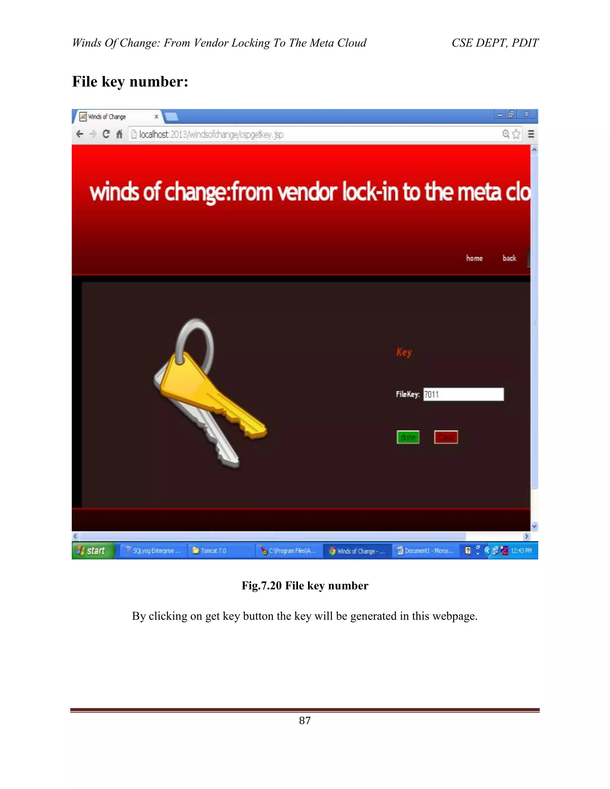 Winds Of Change: From Vendor Locking To The Meta Cloud CSE DEPT, PDIT
87
File key number:
Fig.7.20 File key number
By clicking on get key button the key will be generated in this webpage.
 