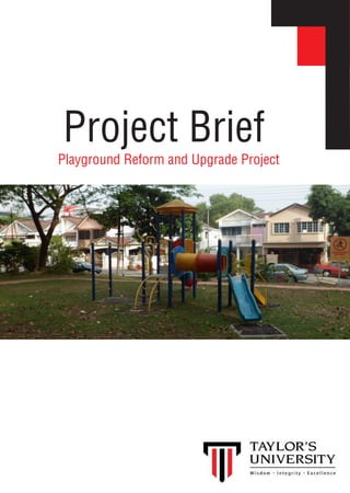 Project Brief
Playground Reform and Upgrade Project
 