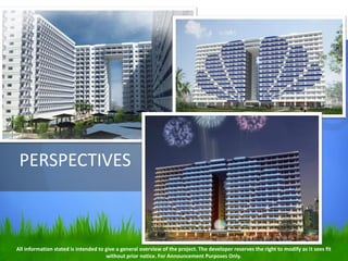 PERSPECTIVES
All information stated is intended to give a general overview of the project. The developer reserves the right to modify as it sees fit
without prior notice. For Announcement Purposes Only.
 