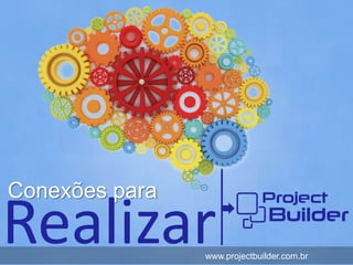 Conexões para

Realizar        www.projectbuilder.com.br
 