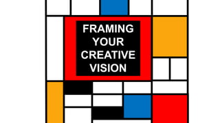 FRAMING
YOUR
CREATIVE
VISION
 