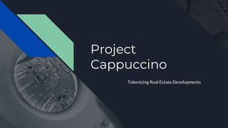 Project
Cappuccino
Tokenizing Real Estate Developments
 