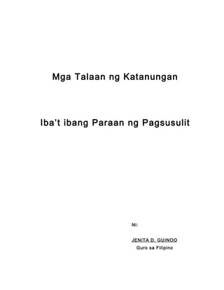 Mga Talaan ng Katanungan
Iba’t ibang Paraan ng Pagsusulit
Ni:
JENITA D. GUINOO
Guro sa Filipino
 