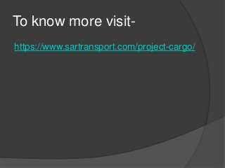 To know more visit-
https://www.sartransport.com/project-cargo/
 