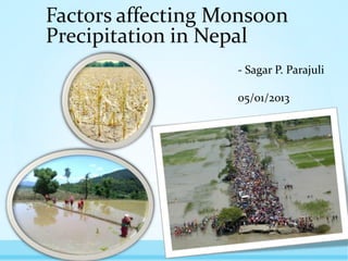 Factors affecting Monsoon
Precipitation in Nepal
- Sagar P. Parajuli
05/01/2013
 
