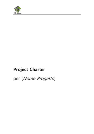 Project Charter
per [Nome Progetto]
 