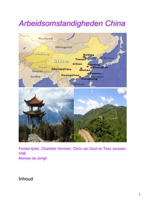 Arbeidsomstandigheden China

Femke lijster, Charlotte Vermeer, Chris van Gool en Tess Janssen
H3B
Meneer de Jongh

Inhoud

1

 