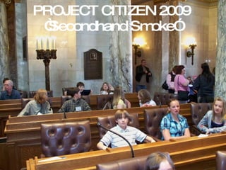 PROJECT CITIZEN 2009 “Secondhand Smoke” 