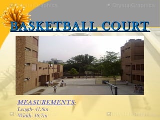 BASKETBALL COURT




MEASUREMENTS :
Length- 41.8m
Width- 18.7m
 
