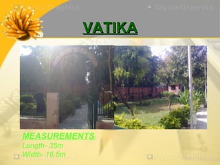 VATIKA




MEASUREMENTS:
Length- 35m
Width- 16.5m
 