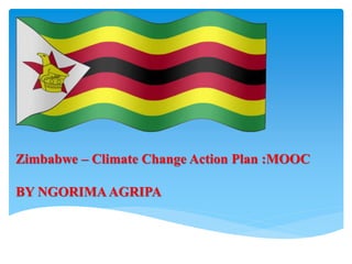 Zimbabwe – Climate Change Action Plan :MOOC
BY NGORIMAAGRIPA
 