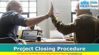 Project Closing Procedure
Your Company Name
 