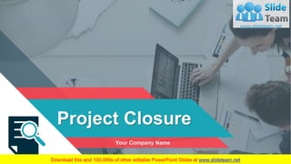 Project Closure
Your Company Name
 