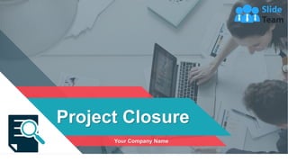 Project Closure
Your Company Name
 