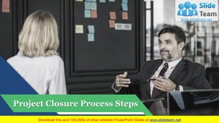 Project Closure Process Steps
Your Company Name
 