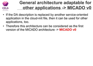 General architecture adaptable for
other applications -> MICADO v0
• If the DA description is replaced by another service-...