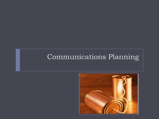 Communications Planning
 