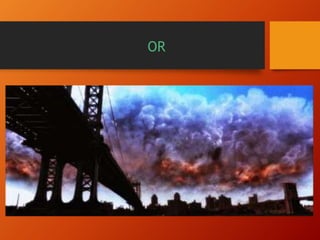 OR
Godzilla could attack
 