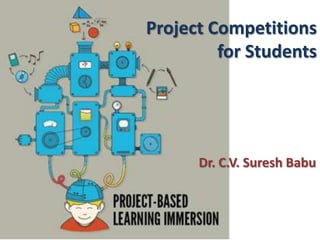 Project Competitions
for Students

Dr. C.V. Suresh Babu

 