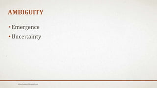 AMBIGUITY
• Emergence
• Uncertainty
Islam.Hedjazy@Hotmail.com
 