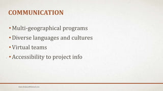 COMMUNICATION
• Multi-geographical programs
• Diverse languages and cultures
• Virtual teams
• Accessibility to project info
Islam.Hedjazy@Hotmail.com
 