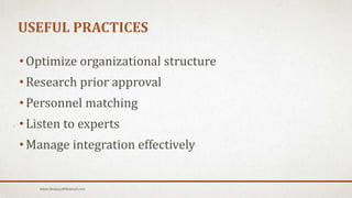 USEFUL PRACTICES
• Optimize organizational structure
• Research prior approval
• Personnel matching
• Listen to experts
• Manage integration effectively
Islam.Hedjazy@Hotmail.com
 