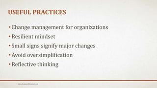 USEFUL PRACTICES
• Change management for organizations
• Resilient mindset
• Small signs signify major changes
• Avoid oversimplification
• Reflective thinking
Islam.Hedjazy@Hotmail.com
 