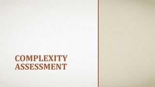 COMPLEXITY
ASSESSMENT
 