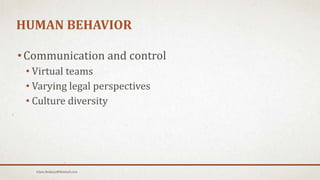 HUMAN BEHAVIOR
• Communication and control
• Virtual teams
• Varying legal perspectives
• Culture diversity
Islam.Hedjazy@Hotmail.com
 