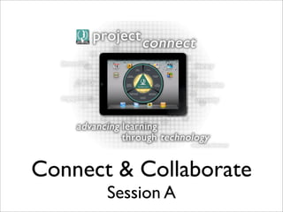 Connect & Collaborate
       Session A
 