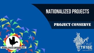 Nationalized Projects 
PROJECT CONSERVE 
 